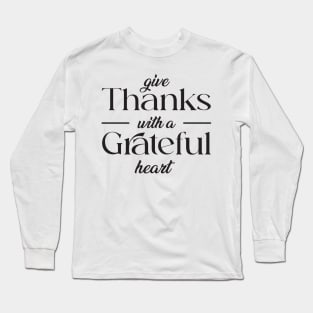 give thank with a grateful heart Long Sleeve T-Shirt